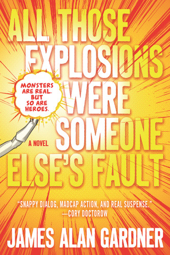 All Those Explosions Were Someone Else's Fault: A Novel book cover by James Alan Gardner