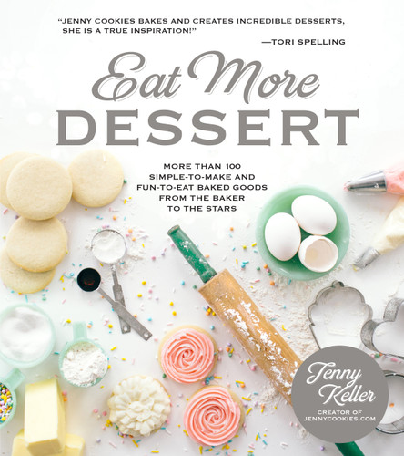 Eat More Dessert: More than 100 Simple-to-Make & Fun-to-Eat Baked Goods From the Baker to the Stars book cover by Jenny Keller