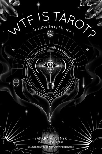 WTF is Tarot?: ...& How Do I Do It? book cover by Bakara Wintner