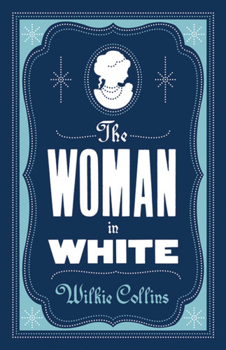 The Woman in White: Annotated Edition (Alma Classics Evergreens) (Evergreens) book cover by Wilkie Collins