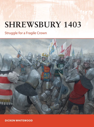 Shrewsbury 1403: Struggle for a Fragile Crown (Campaign #316) book cover by Dickon Whitewood