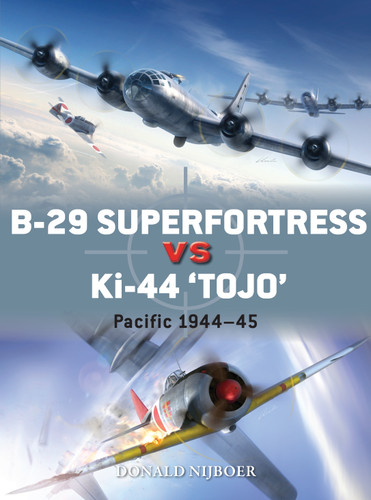 B-29 Superfortress vs Ki-44 "Tojo": Pacific Theater 1944–45 (Duel #82) book cover by Donald Nijboer