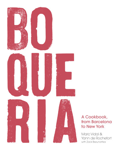 Boqueria: A Cookbook, from Barcelona to New York book cover by Yann de Rochefort, Zack Bezunartea, Marc Vidal