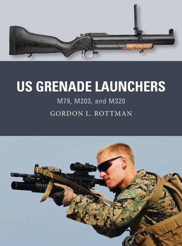US Grenade Launchers: M79, M203, and M320 (Weapon #57) book cover by Gordon L. Rottman