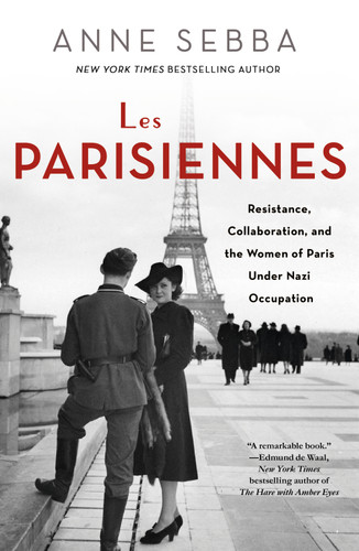 Les Parisiennes: Resistance, Collaboration, and the Women of Paris Under Nazi Occupation book cover by Anne Sebba