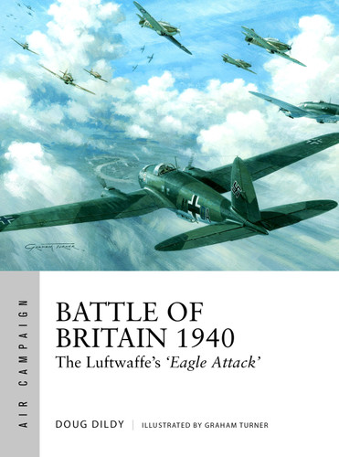 Battle of Britain 1940: The Luftwaffe’s ‘Eagle Attack’ (Air Campaign #1) book cover by Douglas C. Dildy