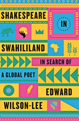 Shakespeare in Swahililand: In Search of a Global Poet book cover by Edward Wilson-Lee, PhD