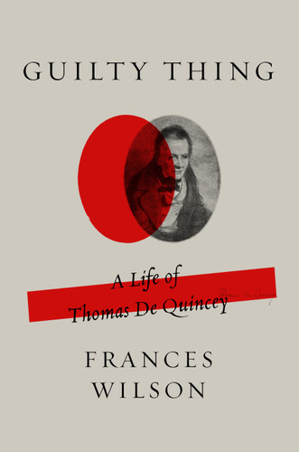 Guilty Thing: A Life of Thomas De Quincey book cover by Frances Wilson