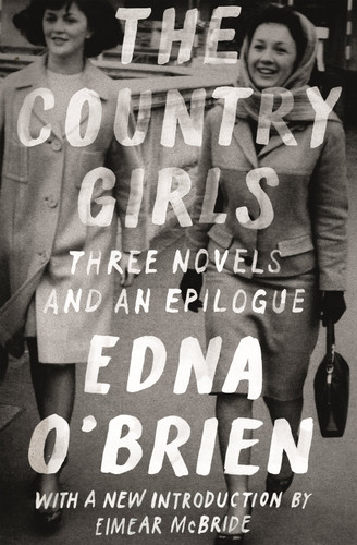 The Country Girls: Three Novels and an Epilogue: (The Country Girl; The Lonely Girl; Girls in Their Married Bliss; Epilogue) (FSG Classics) [9780374537357]