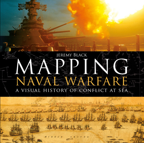 Mapping Naval Warfare: A visual history of conflict at sea book cover by Jeremy Black
