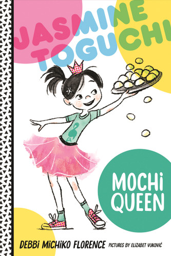 Jasmine Toguchi, Mochi Queen (Jasmine Toguchi #1) book cover by Debbi Michiko Florence