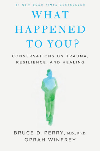 What Happened to You?: Conversations on Trauma, Resilience, and Healing book cover by Oprah Winfrey, Bruce D. Perry, M.D., Ph.D