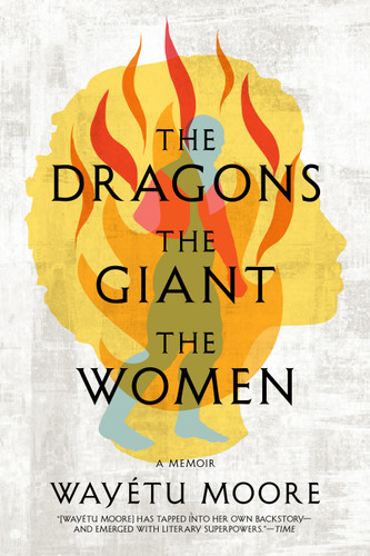 The Dragons, the Giant, the Women: A Memoir book cover by Wayétu Moore
