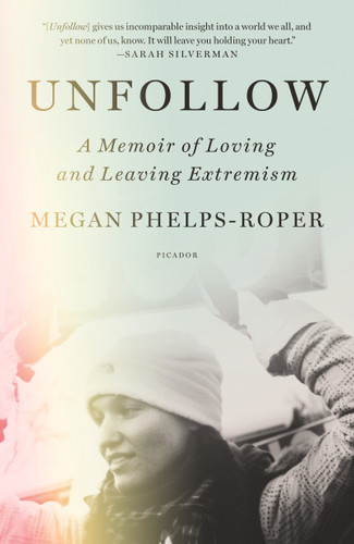 Unfollow: A Memoir of Loving and Leaving Extremism book cover by Megan Phelps-Roper