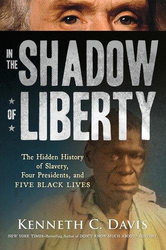 In the Shadow of Liberty: The Hidden History of Slavery, Four Presidents, and Five Black Lives book cover by Kenneth C. Davis