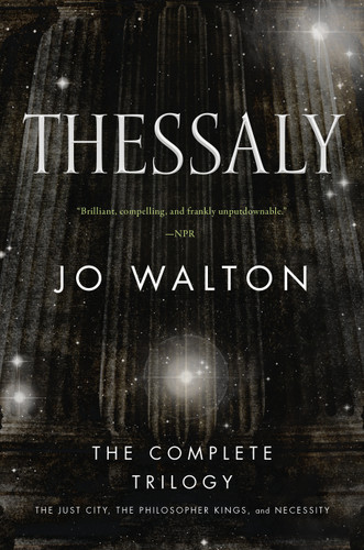 Thessaly: The Complete Trilogy (The Just City, The Philosopher Kings, Necessity) (Thessaly) book cover by Jo Walton