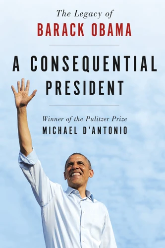 A Consequential President: The Legacy of Barack Obama book cover by Michael D'Antonio