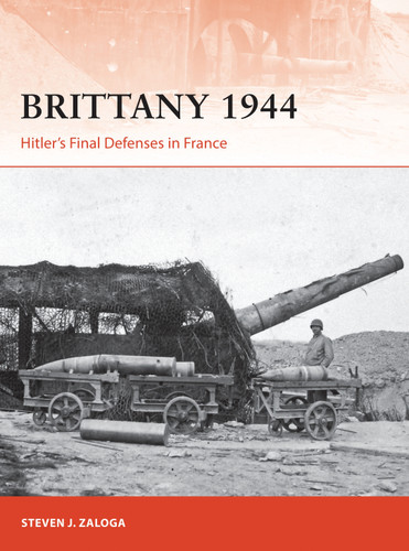 Brittany 1944: Hitler’s Final Defenses in France (Campaign #320) book cover by Steven J. Zaloga