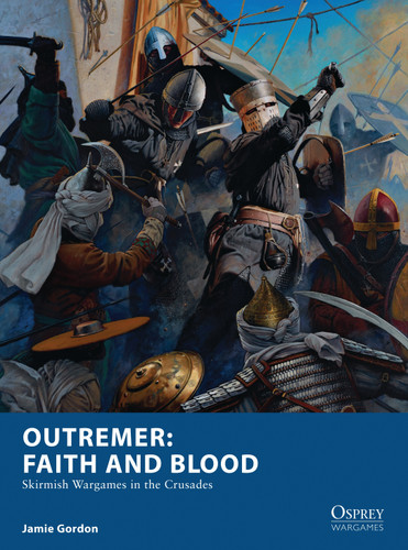 Outremer: Faith and Blood: Skirmish Wargames in the Crusades (Osprey Wargames #22) book cover by Jamie Gordon