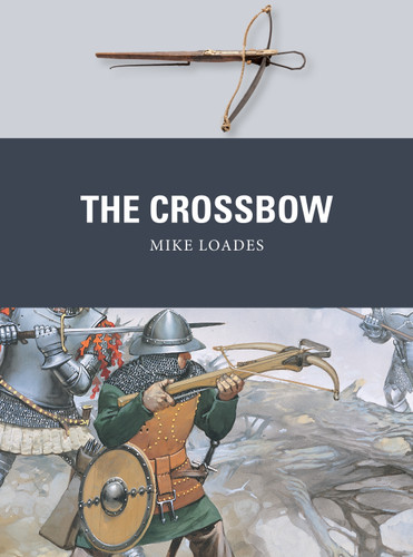 The Crossbow (Weapon #61) book cover by Mike Loades