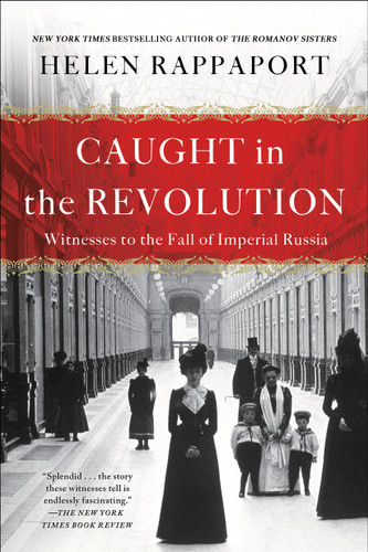 Caught in the Revolution: Witnesses to the Fall of Imperial Russia book cover by Helen Rappaport
