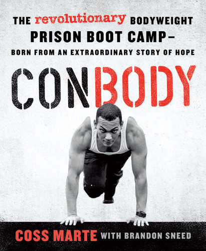 ConBody: The Revolutionary Bodyweight Prison Boot Camp,  Born from an Extraordinary Story of Hope book cover by Coss Marte