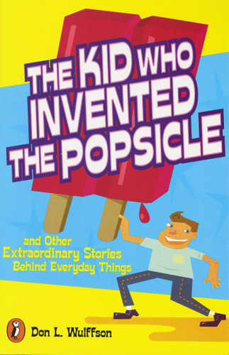 The Kid Who Invented the Popsicle: And Other Surprising Stories about Inventions book cover by Don L. Wulffson