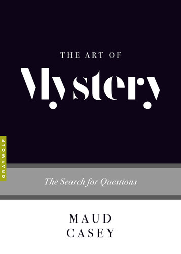 The Art of Mystery: The Search for Questions (Art of...) book cover by Maud Casey