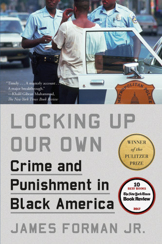 Locking Up Our Own: Crime and Punishment in Black America book cover by James Forman, Jr.