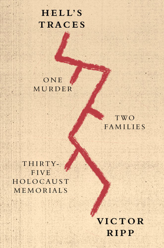 Hell's Traces: One Murder, Two Families, Thirty-Five Holocaust Memorials book cover by Victor Ripp