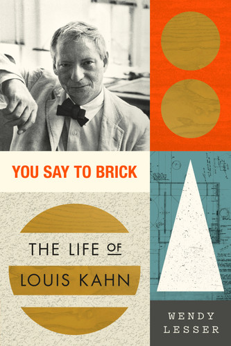You Say to Brick: The Life of Louis Kahn book cover by Wendy Lesser