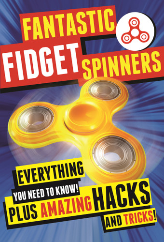 Fantastic Fidget Spinners: Everything You Need To Know! Plus Amazing Hacks and Tricks! book cover by Emily Stead