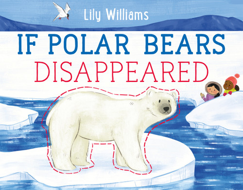 If Polar Bears Disappeared (If Animals Disappeared) book cover by Lily Williams