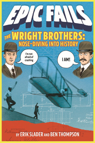 The Wright Brothers: Nose-Diving into History (Epic Fails #1) (Epic Fails #1) [9781250150561]