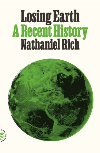 Losing Earth: A Recent History book cover by Nathaniel Rich