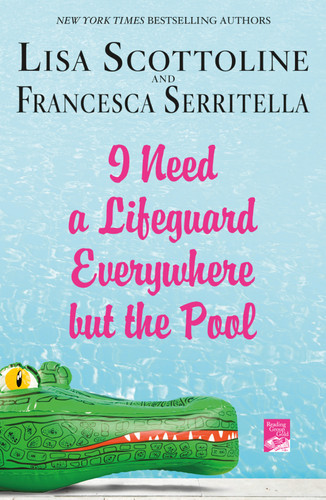 I Need a Lifeguard Everywhere but the Pool book cover by Lisa Scottoline, Francesca Serritella