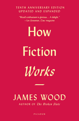 How Fiction Works: (Tenth Anniversary Edition) Updated and Expanded book cover by James Wood