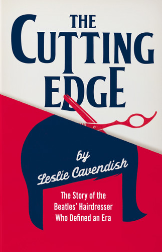 The Cutting Edge: The Story of the Beatles’ Hairdresser Who Defined an Era book cover by Leslie Cavendish