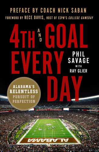 4th and Goal Every Day: Alabama's Relentless Pursuit of Perfection book cover by Phil Savage, Ray Glier