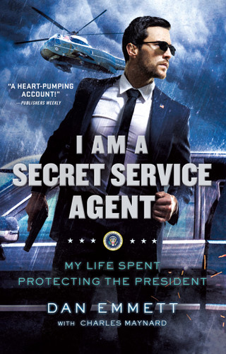 I Am a Secret Service Agent: My Life Spent Protecting the President book cover by Dan Emmett, Charles Maynard
