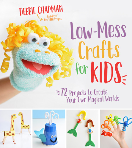 Low-Mess Crafts for Kids: 72 Projects to Create Your Own Magical Worlds book cover by Debbie Chapman