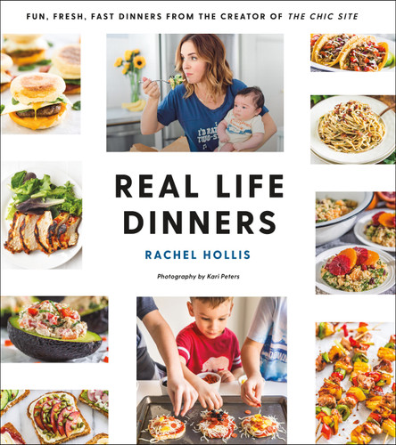 Real Life Dinners: Fun, Fresh, Fast Dinners from the Creator of The Chic Site book cover by Rachel Hollis