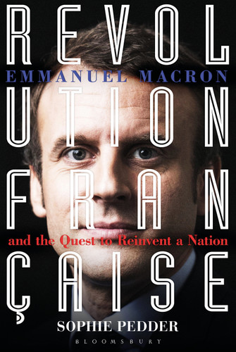 Revolution Française: Emmanuel Macron and the quest to reinvent a nation book cover by Sophie Pedder