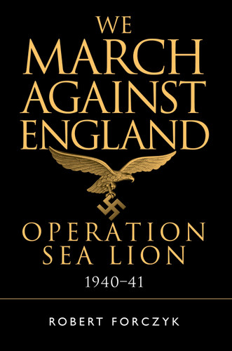 We March Against England: Operation Sea Lion, 1940–41 book cover by Robert Forczyk