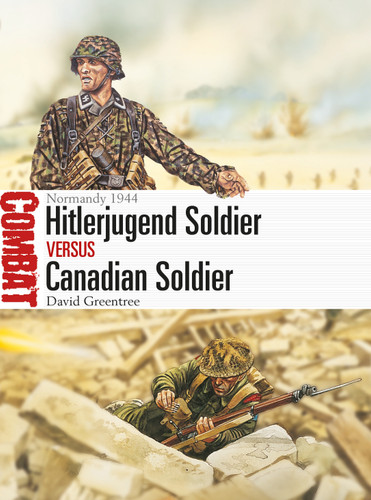 Hitlerjugend Soldier vs Canadian Soldier: Normandy 1944 (Combat) book cover by David Greentree