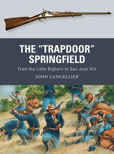 The "Trapdoor" Springfield: From the Little Bighorn to San Juan Hill (Weapon #62) book cover by John Langellier