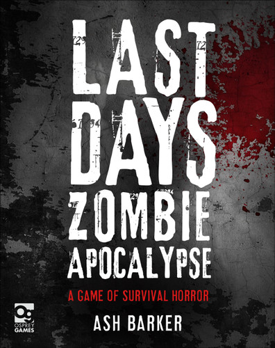 Last Days: Zombie Apocalypse: A Game of Survival Horror (Last Days: Zombie Apocalypse) book cover by Ash Barker