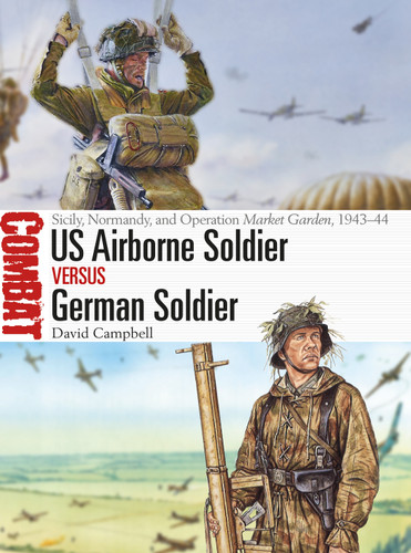 US Airborne Soldier vs German Soldier: Sicily, Normandy, and Operation Market Garden, 1943–44 (Combat) book cover by David Campbell