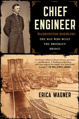 Chief Engineer: Washington Roebling, The Man Who Built the Brooklyn Bridge book cover by Erica Wagner