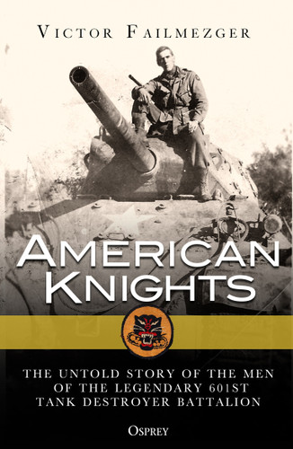 American Knights: The Untold Story of the Men of the Legendary 601st Tank Destroyer Battalion book cover by Victor Failmezger